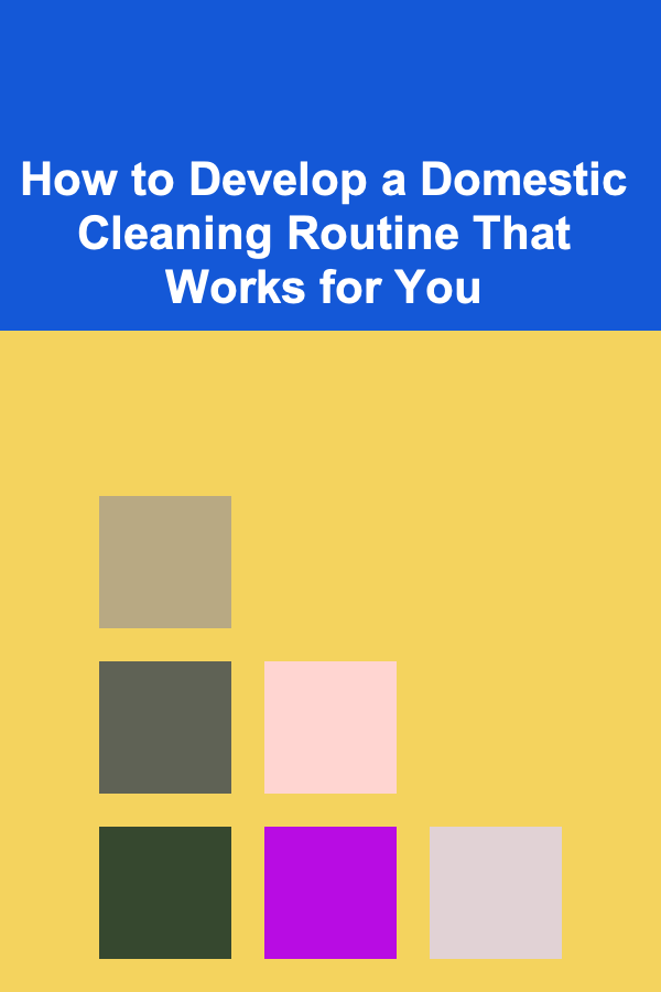 How to Develop a Domestic Cleaning Routine That Works for You
