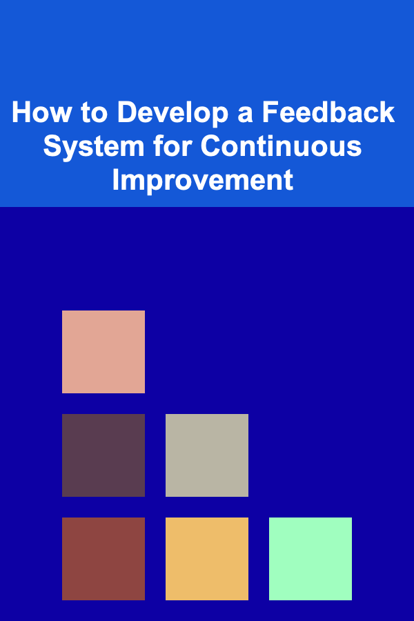 How to Develop a Feedback System for Continuous Improvement