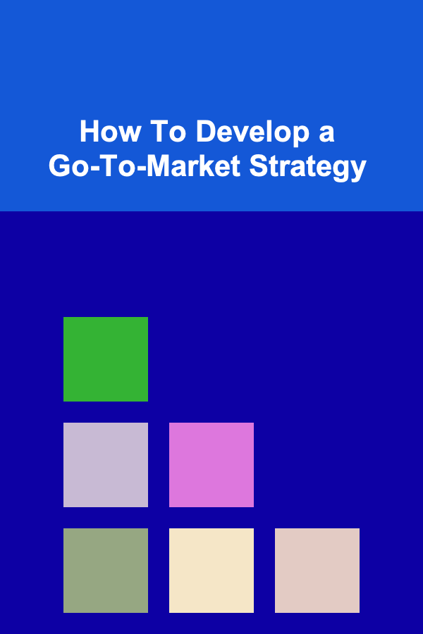How To Develop a Go-To-Market Strategy