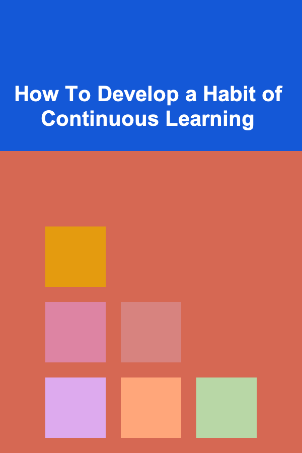 How To Develop a Habit of Continuous Learning