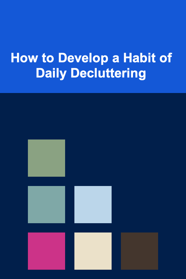 How to Develop a Habit of Daily Decluttering