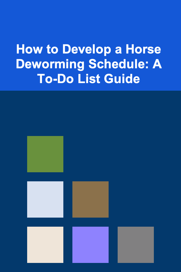 How to Develop a Horse Deworming Schedule: A To-Do List Guide