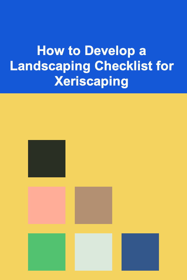 How to Develop a Landscaping Checklist for Xeriscaping