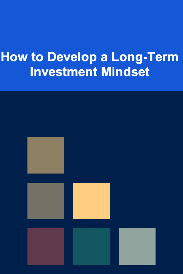 How to Develop a Long-Term Investment Mindset