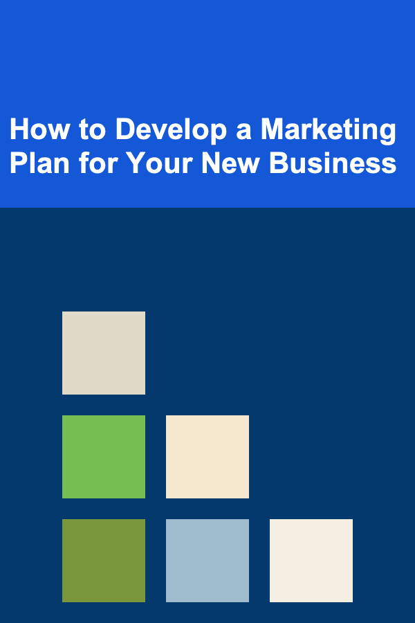 How to Develop a Marketing Plan for Your New Business