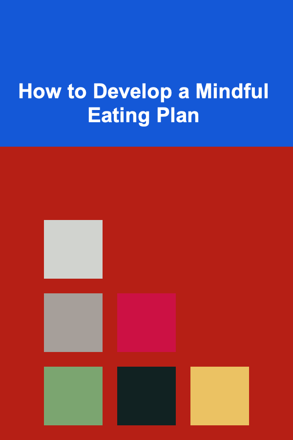 How to Develop a Mindful Eating Plan