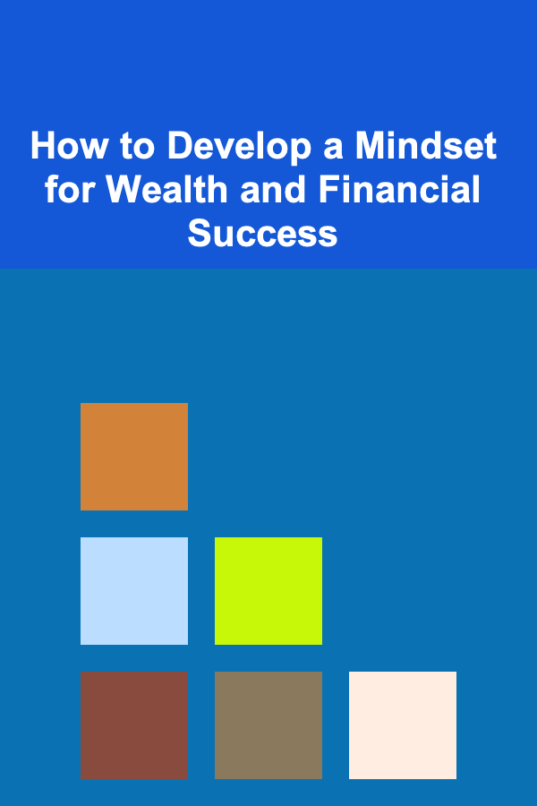 How to Develop a Mindset for Wealth and Financial Success