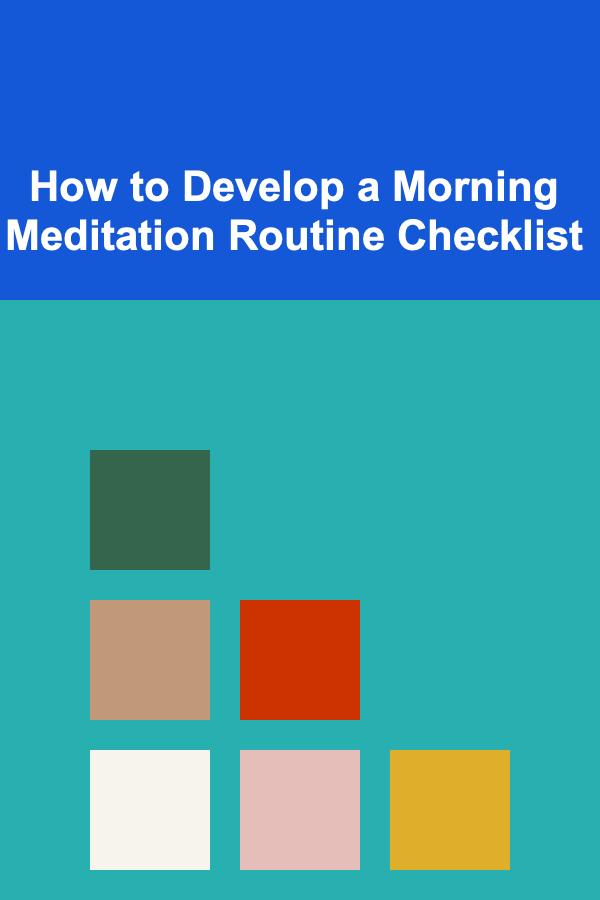 How to Develop a Morning Meditation Routine Checklist