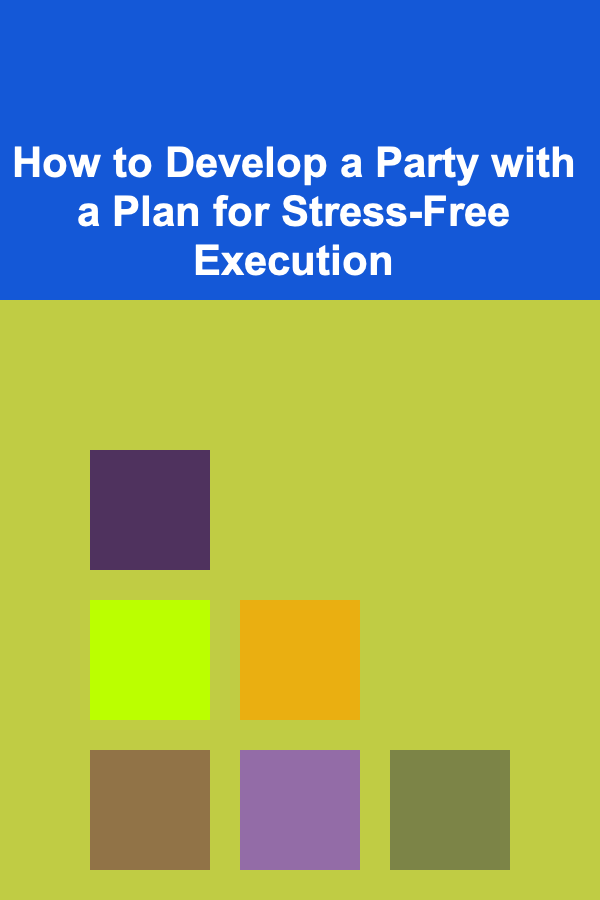 How to Develop a Party with a Plan for Stress-Free Execution