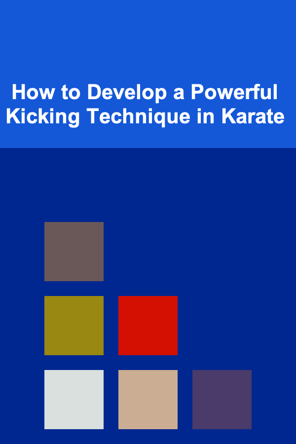 How to Develop a Powerful Kicking Technique in Karate