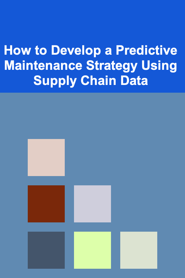 How to Develop a Predictive Maintenance Strategy Using Supply Chain Data