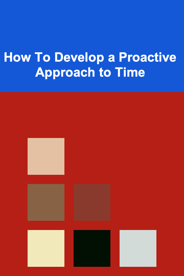 How To Develop a Proactive Approach to Time