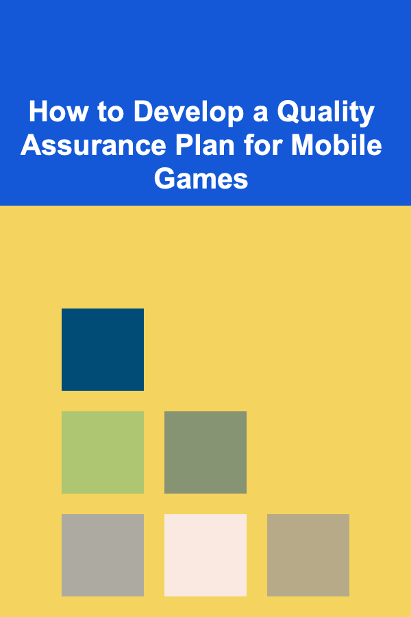 How to Develop a Quality Assurance Plan for Mobile Games