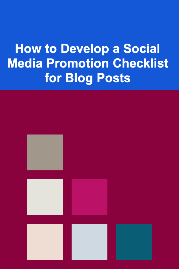 How to Develop a Social Media Promotion Checklist for Blog Posts