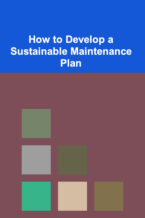 How to Develop a Sustainable Maintenance Plan