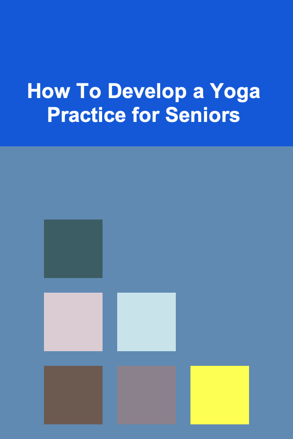 How To Develop a Yoga Practice for Seniors