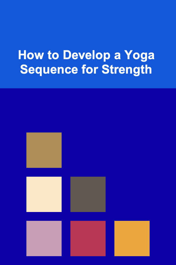 How to Develop a Yoga Sequence for Strength