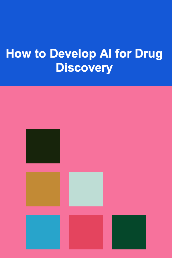 How to Develop AI for Drug Discovery
