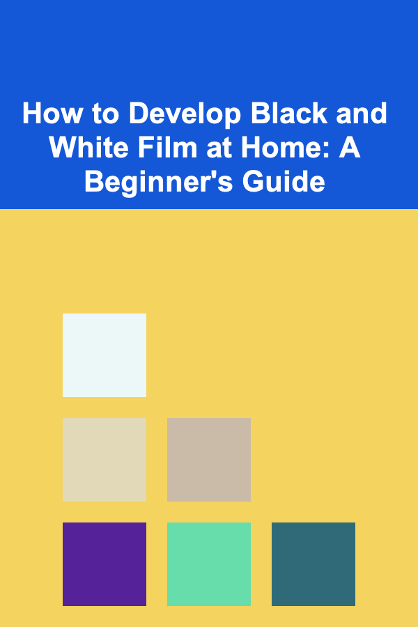 How to Develop Black and White Film at Home: A Beginner's Guide