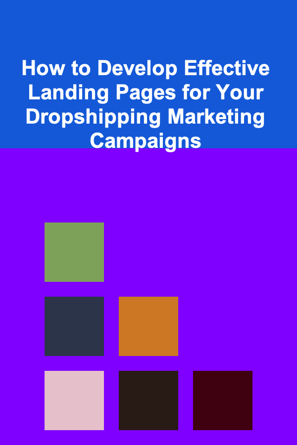 How to Develop Effective Landing Pages for Your Dropshipping Marketing Campaigns