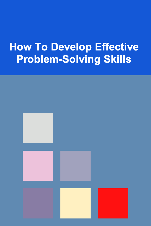 How To Develop Effective Problem-Solving Skills