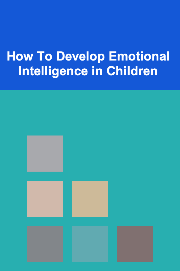 How To Develop Emotional Intelligence in Children