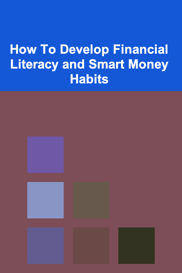 How To Develop Financial Literacy and Smart Money Habits