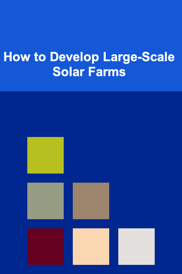 How to Develop Large-Scale Solar Farms