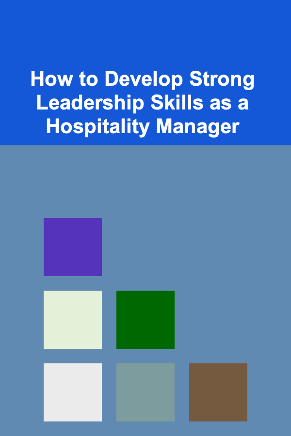 How to Develop Strong Leadership Skills as a Hospitality Manager