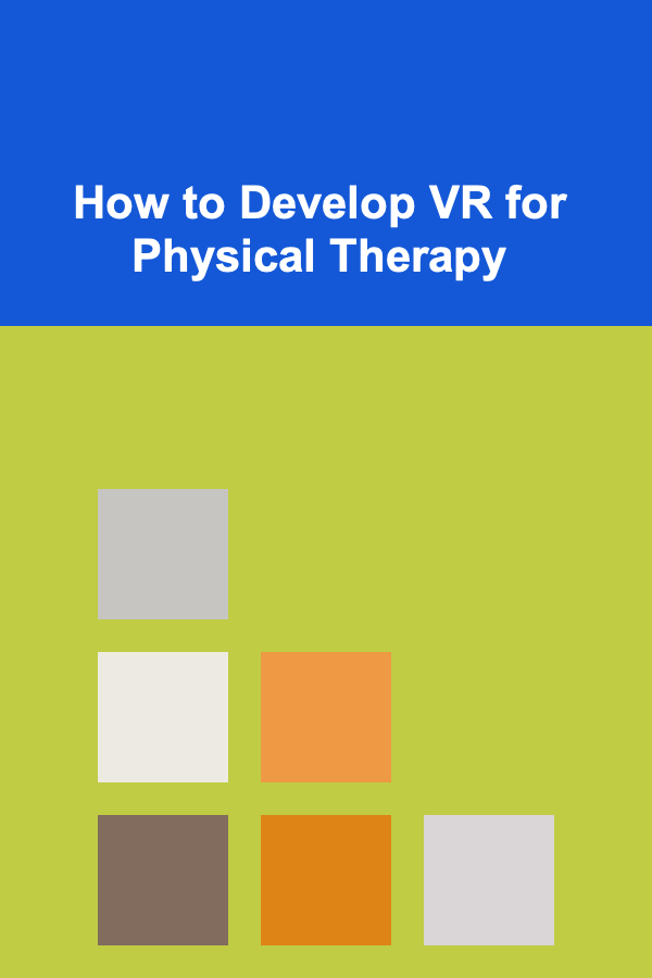 How to Develop VR for Physical Therapy