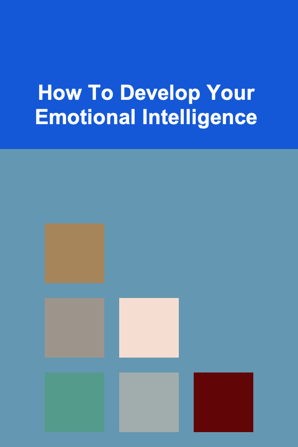 How To Develop Your Emotional Intelligence
