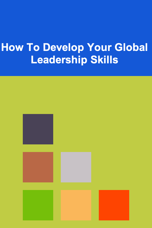How To Develop Your Global Leadership Skills
