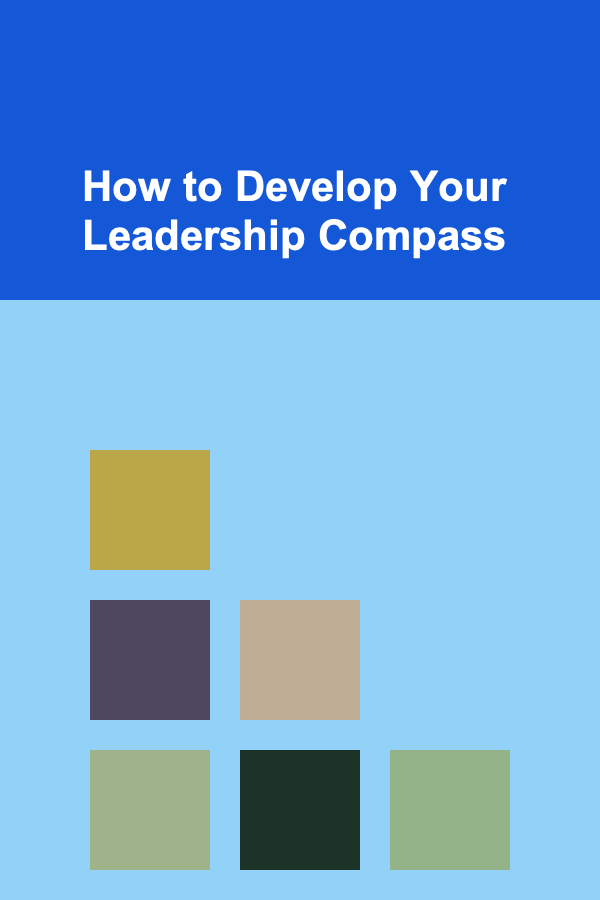 How to Develop Your Leadership Compass
