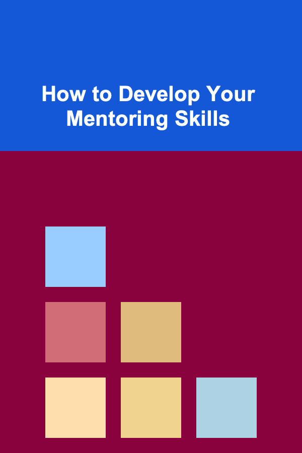 How to Develop Your Mentoring Skills