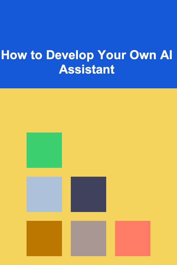 How to Develop Your Own AI Assistant