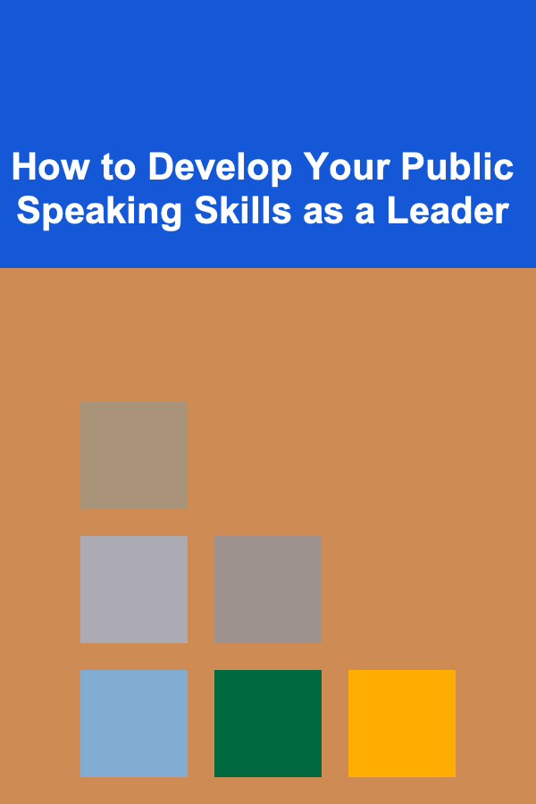 How to Develop Your Public Speaking Skills as a Leader