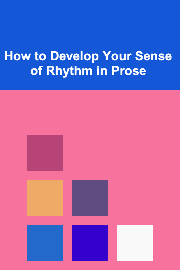 How to Develop Your Sense of Rhythm in Prose