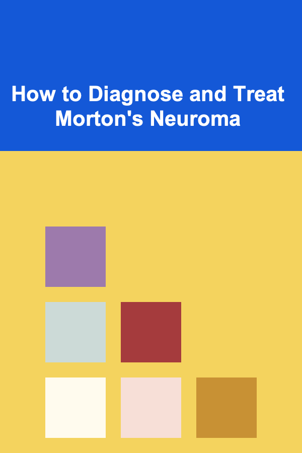 How to Diagnose and Treat Morton's Neuroma