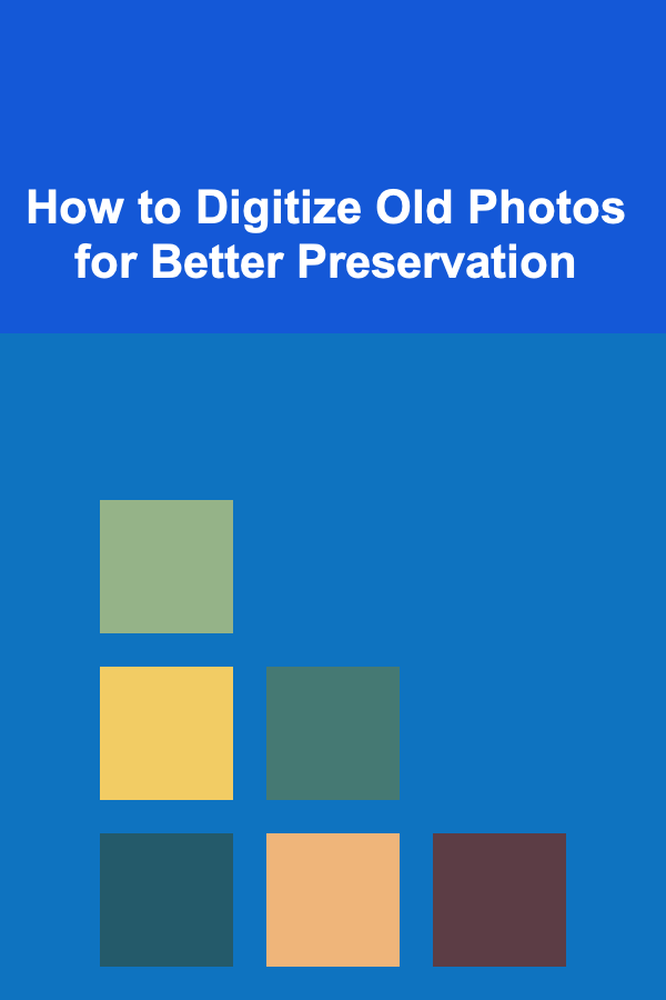 How to Digitize Old Photos for Better Preservation
