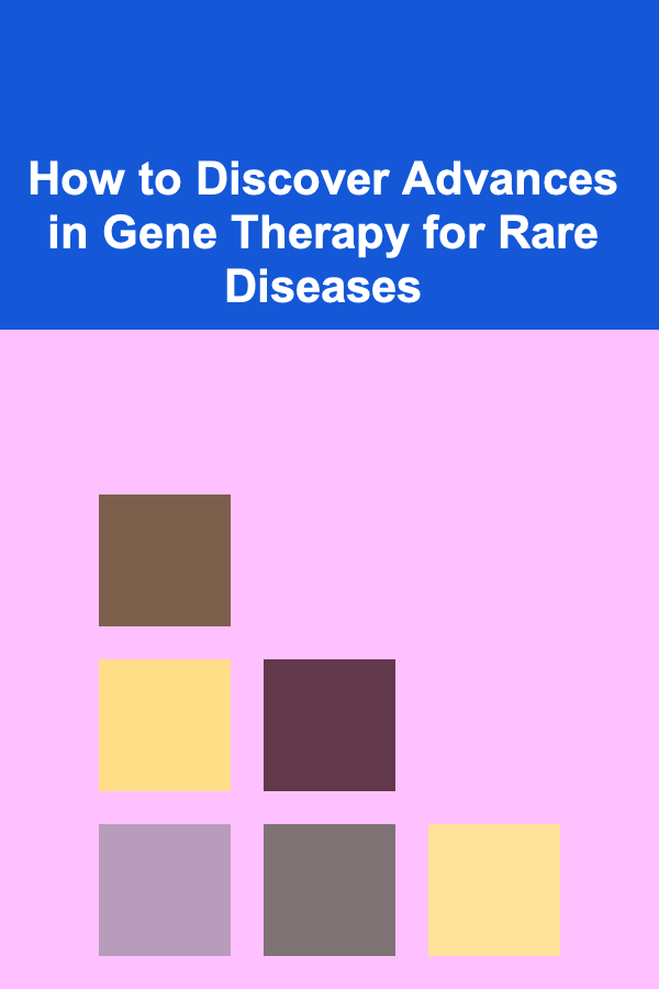 How to Discover Advances in Gene Therapy for Rare Diseases