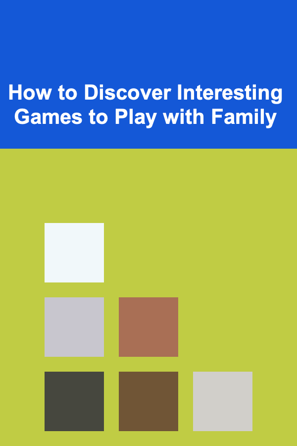How to Discover Interesting Games to Play with Family