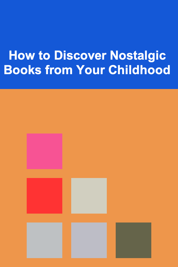 How to Discover Nostalgic Books from Your Childhood