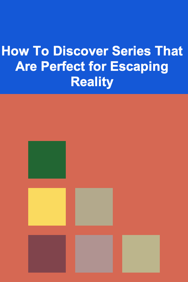 How To Discover Series That Are Perfect for Escaping Reality