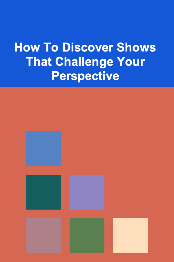 How To Discover Shows That Challenge Your Perspective