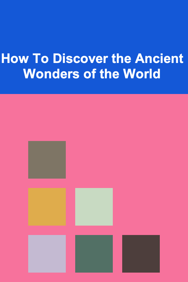 How To Discover the Ancient Wonders of the World