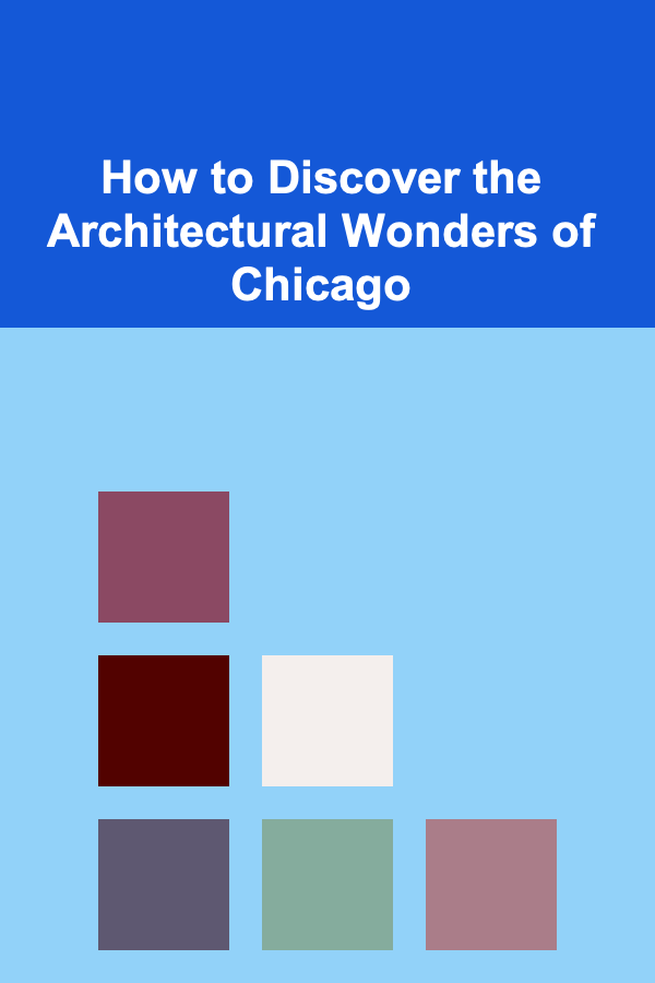 How to Discover the Architectural Wonders of Chicago