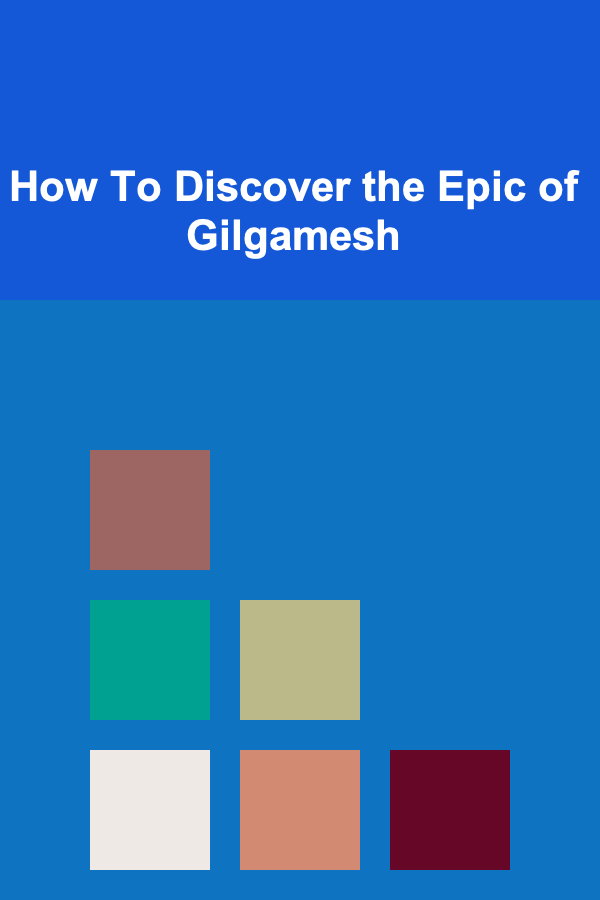 How To Discover the Epic of Gilgamesh