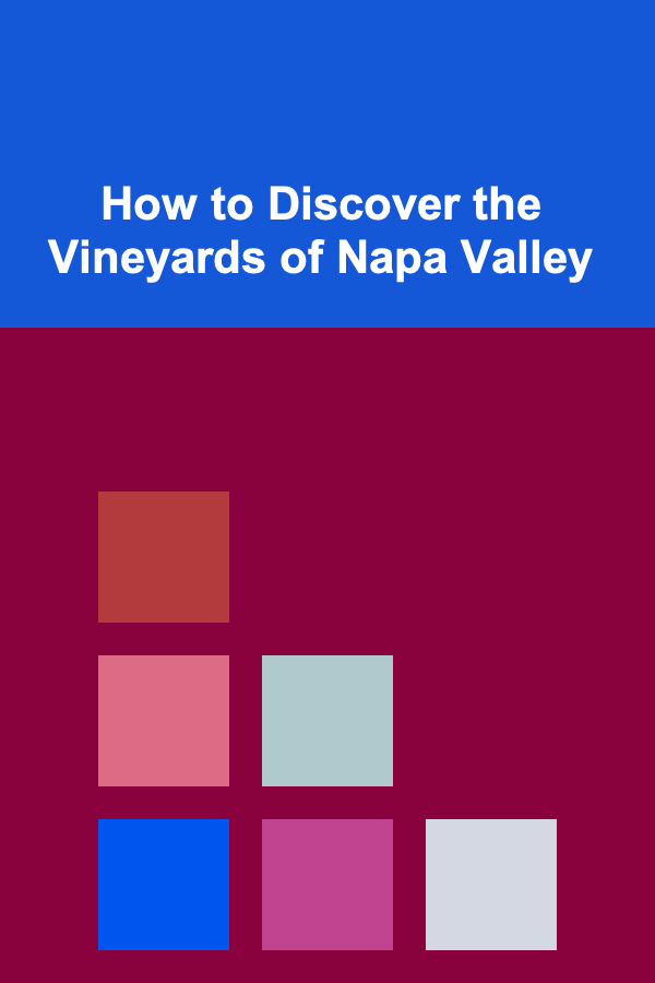 How to Discover the Vineyards of Napa Valley