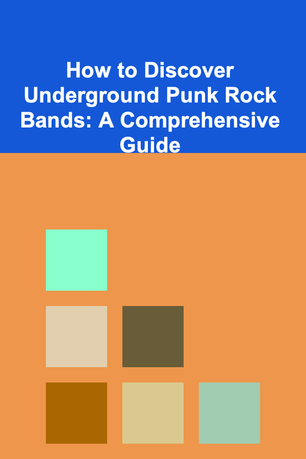 How to Discover Underground Punk Rock Bands: A Comprehensive Guide
