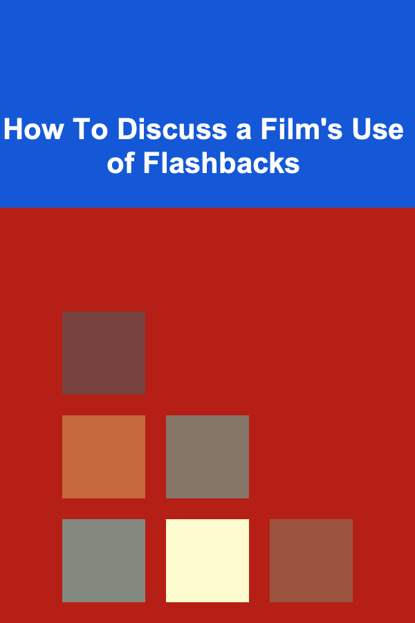 How To Discuss a Film's Use of Flashbacks